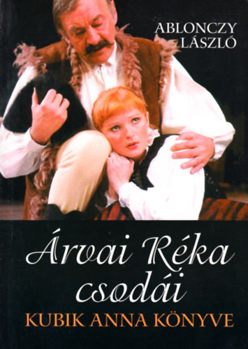 Ablonczy Lszl - rvai Rka csodi - Kubik Anna knyve