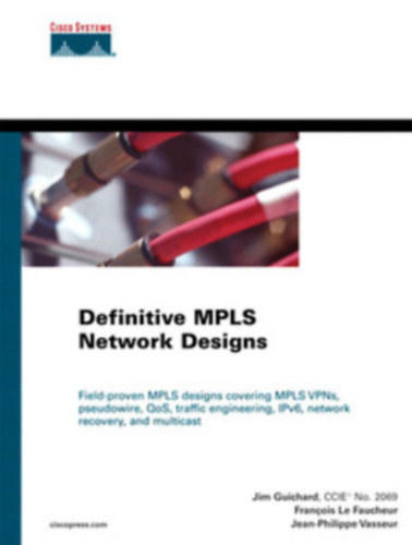 Jim Guichard ; Francois Le Faucheur ; Jean-Philippe Vasseur - Vgleges MPLS hlzati tervek- "definitive mpls network designs"