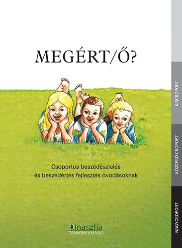 Meg�rt/�? - Csoportos besz�d�szlel�s �s besz�d�rt�s fejl. �vod�soknak