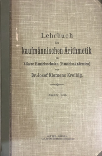 Dr. Josef Klemens Kreibig - Lehrbuch der kaufm�nnischen Arithmetik f�r h�here Handelsschulen (Handelsakademien)