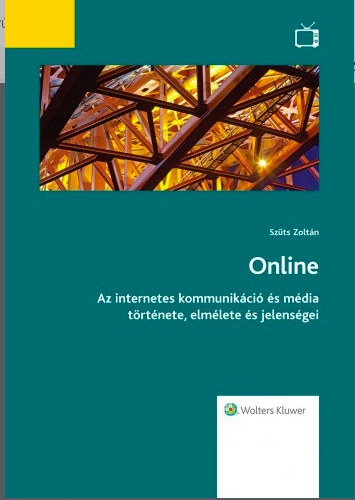 Szts Zoltn - Online - Az internetes kommunikci s mdia trtnete, elmlete s jelensgei