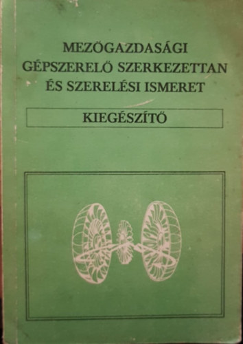 F�ldv�ri B�la - Mez�gazdas�gi g�pszerel� szerkezettan �s szerel�si ismeret - Kieg�sz�t�s