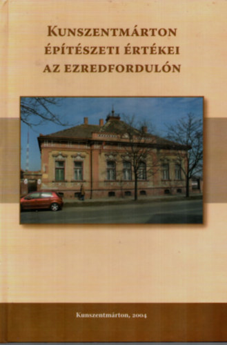 Kovács Tibor - Kunszentmárton építészeti értékei az ezredfordulón.