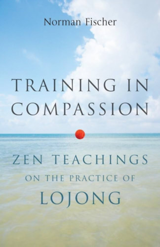 Norman Fischer - Training in Compassion: Zen Teachings on the Practice of Lojong