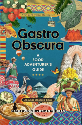 Gastro Obscura A Food Adventurer's Guide (Gastro Obscura �telkalandorok kalauza angol nyelven)