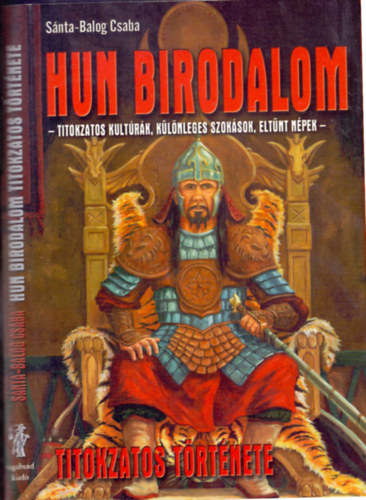 S�nta-Balog Csaba - Hun birodalom titokzatos t�rt�nete