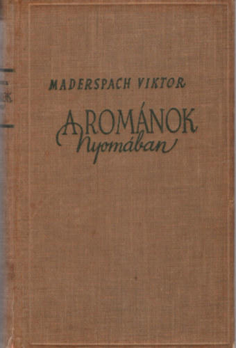 Maderspach Viktor - A románok nyomában