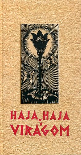 Haja, haja vir�gom - Vir�g�nekek Szab� T. Attila gondoz�s�ban