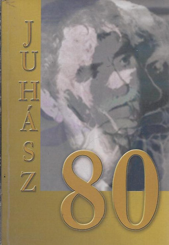 Köszöntjük a 80 éves Juhász Ferencet