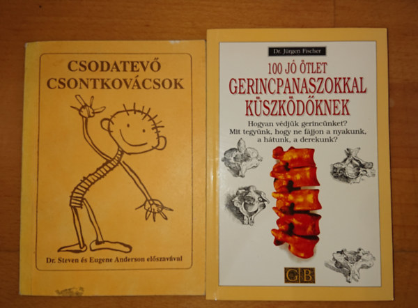 J�rgen Dr. Fischer - 2 k�nyv a csontok eg�szs�g��rt�: Csodatev� csontkov�csok +100 j� �tlet gerincpanaszokkal k�zd�knek
