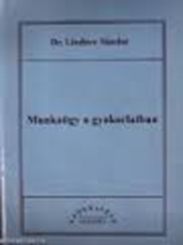 Dr. Lindner Sndor - Munkagy a gyakorlatban