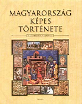 Helikon Kiad - Magyarorszg kpes trtnete - A kezdetektl napjainkig