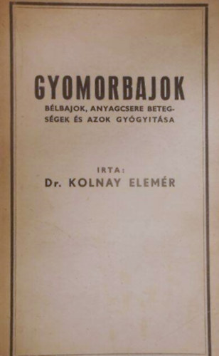 Dr. Kolnay Elemr - Gyomorbajok