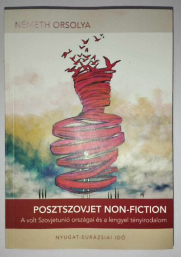 Nmeth Orsolya - Posztszovjet non-fiction - A volt Szovjetuni orszgai s a lengyel tnyirodalom - dediklt