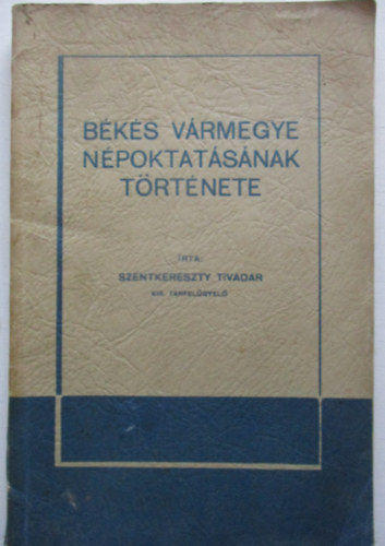 Szenkereszty Tivadar - Bks vrmegye npoktatsnak trtnete