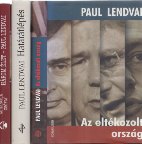 Mihancsik Zsófia Paul Lendvai - 3 db Paul Lendvai mű: Az eltékozolt ország + Határátlépés + Három élet - Paul Lendvai