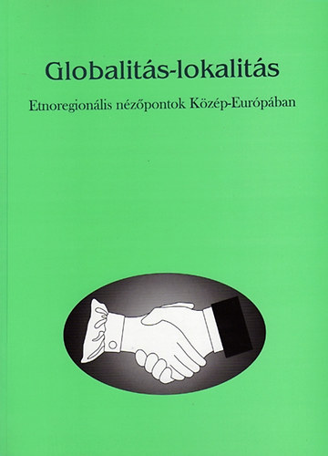 Globalitás-lokalitás - Etnoregionális nézőpontok Közép-Európában