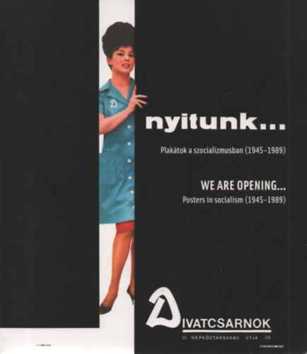 Rédey Judit - Nyitunk... Plakátok a szocializmusban (1945-1989) - We are opening... Posters in socialism (1945-1989)