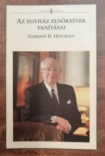 Az Egyhz Elnkeinek Tantsai - Gordon B. Hinckley