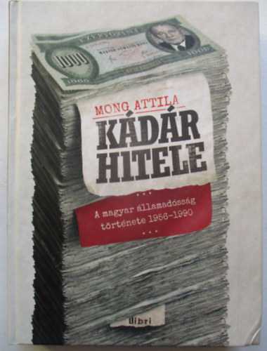 Mong Attila - Kdr hitele - A magyar llamadssg trtnete 1956-1990