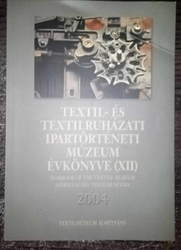 Vajk va  (szerkeszt) - Textil- s textilruhzati Ipartrtneti Mzeum vknyve (XII) 2004