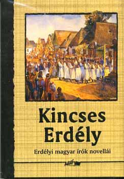 Hunyadi Csaba Zsolt /szerk./ - Kincses Erd�ly - Erd�lyi magyar �r�k novell�i