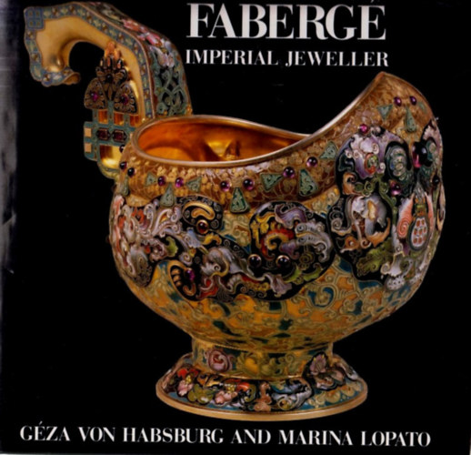 Marina Lopato Gza von Habsburg - Faberg: Imperil Jeweller