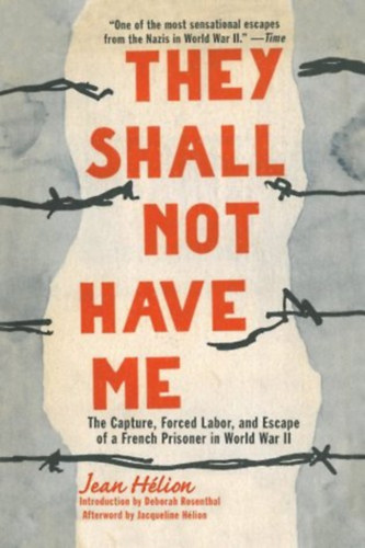 Jean H�lion - They Shall Not Have Me: The Capture, Forced Labor, and Escape of a French Prisoner of War ("Egy francia hadifogoly elfog�sa, k�nyszermunk�ja �s sz�k�se" angol nyelven)