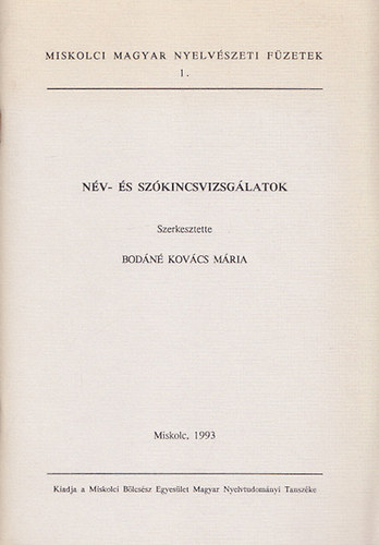 Bodn Kovcs Mria  (szerk.) - Nv- s szkincsvizsglatok (Miskolci Magyar Nyelvszeti Fzetek 1.)