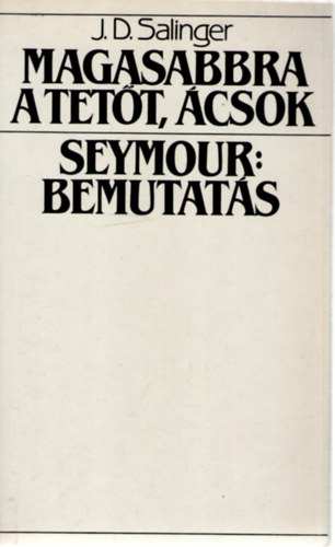 J. D. Salinger - Magasabbra a tett, csok - Seymour: bemutats