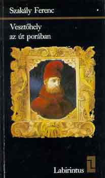 Szak�ly Ferenc - Veszt�hely az �t por�ban