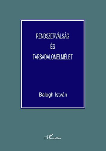 Dr. Balogh Istvn - Rendszervlsg s trsadalomelmlet - Tanulmnyok