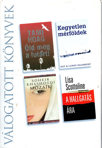 Hoag- Salisbury- Khashoggi- Scottoline - Öld meg a futárt - Kegyetlen mérföldek - Mozaik - A hallgatás ára