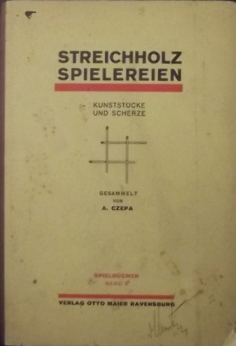A. Czepa - Streichholz Spielereien Kunstst�cke und Scherze nebst Ausl�sungen