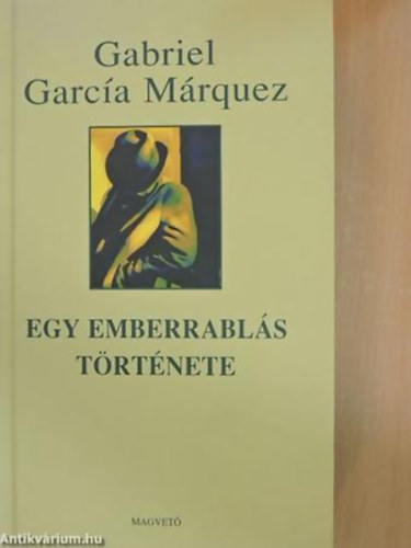 Gabriel Garca Mrquez - Egy emberrabls trtnete