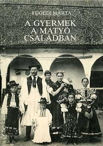 Fügedi Márta - A gyermek a matyó családban