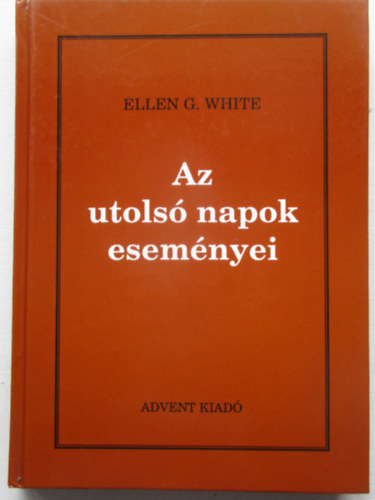 Ellen Gould White - Az utols napok esemnyei