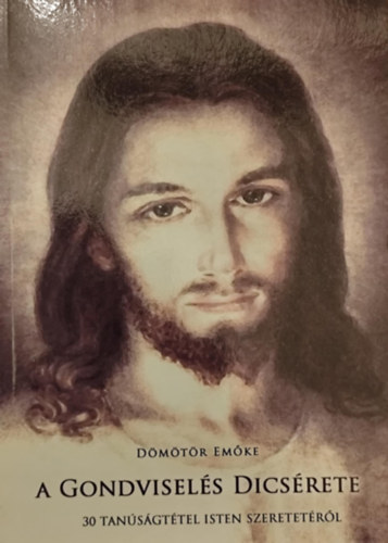 D�m�t�r Em�ke - A gondvisel�s dics�rete - 30 tan�s�gt�tel Isten szeretet�r�l