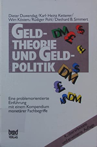 Karl-Heinz Ketterer, Wim K�sters, R�diger Pohl, Diethard B. Simmert Dieter Duwendag - Geldtheorie und Geldpolitik - Eine problemorientierte Einf�hrung mit einem Kompendium monet�rer Fachbegriffe