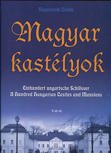 Bagyinszki Zoltn - Magyar kastlyok - (Einhundert ungarische Schlsser, A hundred Hungarian Castles and Mansions)