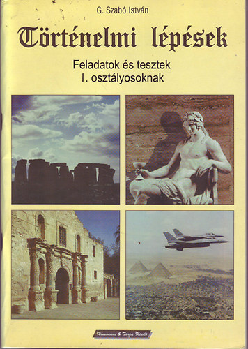 G. Szab� Istv�n - T�rt�nelmi l�p�sek - Feladatok �s tesztek I. oszt�lyosoknak