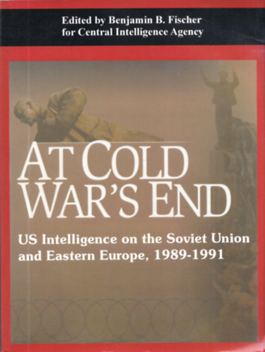 Benjamin B. Fischer - At Cold War's End (Us Intelligence on the Soviet Union and Eastern Europe, 1989-1991)