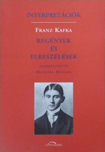 Michael  Mller (szerk.) - Interpretcik - Franz Kafka - Regnyek s elbeszlsek