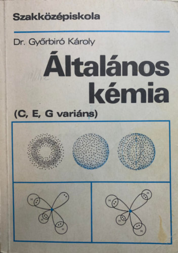 Dr. Gy�rbir� K�roly - �ltal�nos K�mia - a szakk�z�piskola C, E �s G vari�nsa sz�m�ra