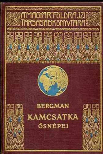 Sten Bergman - Kamcsatka �sn�pei, vad�llatai �s t�zh�ny�i k�z�tt (A Magyar F�ldrajzi T�rsas�g K�nyvt�ra)