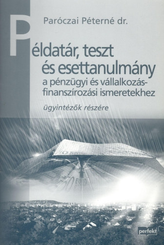 Parczai Ptern dr. - Pldatr, teszt s esettanulmny a pnzgyi s vllalkozsfinanszrozsi ismeretekhez gyintzk rszre