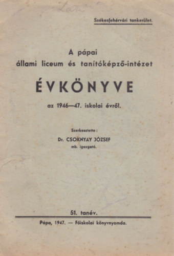 Dr. Csoknyay József (szerk.) - A pápai állami liceum és tanítóképző-intézet évkönyve az 1946-47. iskolai évről