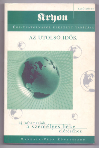 Lee Caroll - Kryon gi-csatornbl rkezett tantsa - Els ktet - Az utols idk (j informcik a szemlyes bke elrshez)