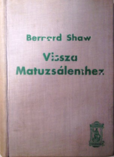 Bernard Shaw - Vissza Matuzslemhez - Metabiolgiai pentateuch