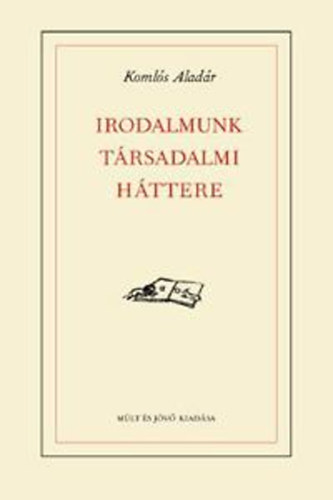 Koml�s Alad�r - Irodalmunk t�rsadalmi h�ttere